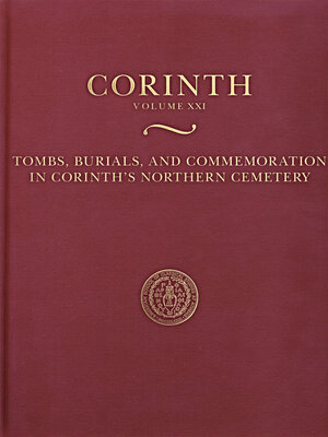 cover image of Tombs, Burials, and Commemoration in Corinth's Northern Cemetery